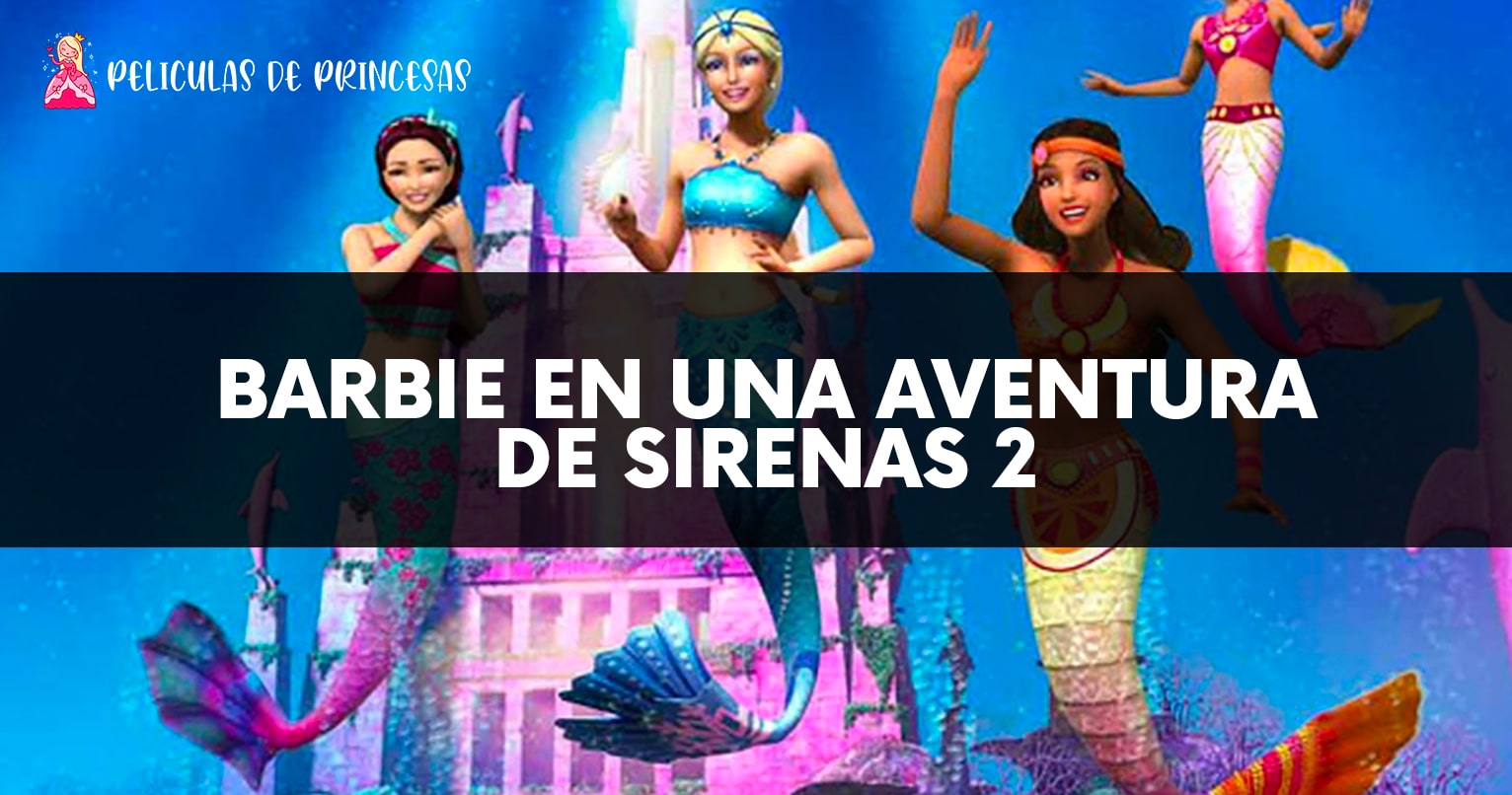 Barbie en una aventura de sirenas 2 – Película completa Gratis Online