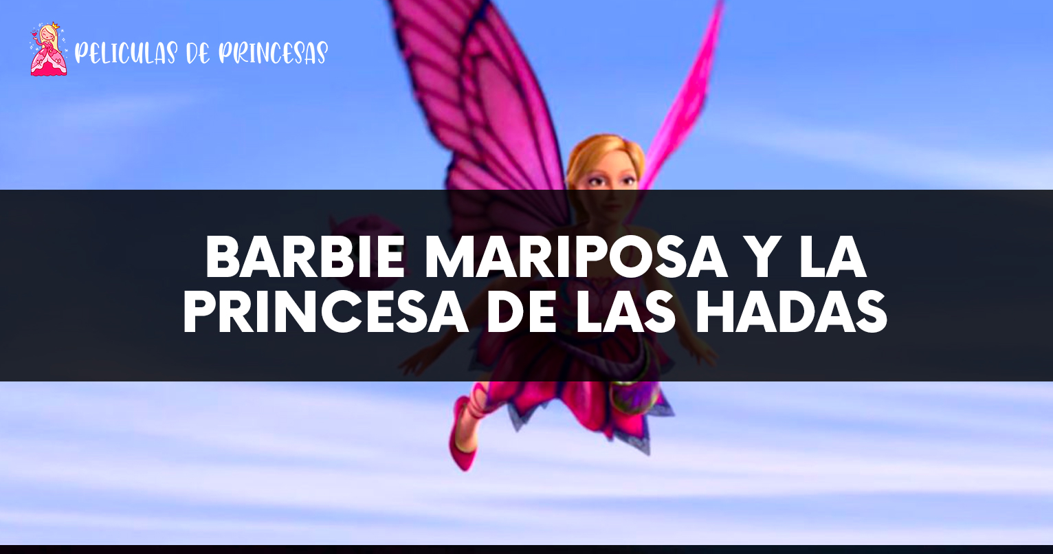 Barbie Mariposa y la Princesa de las Hadas – Película completa Gratis Online
