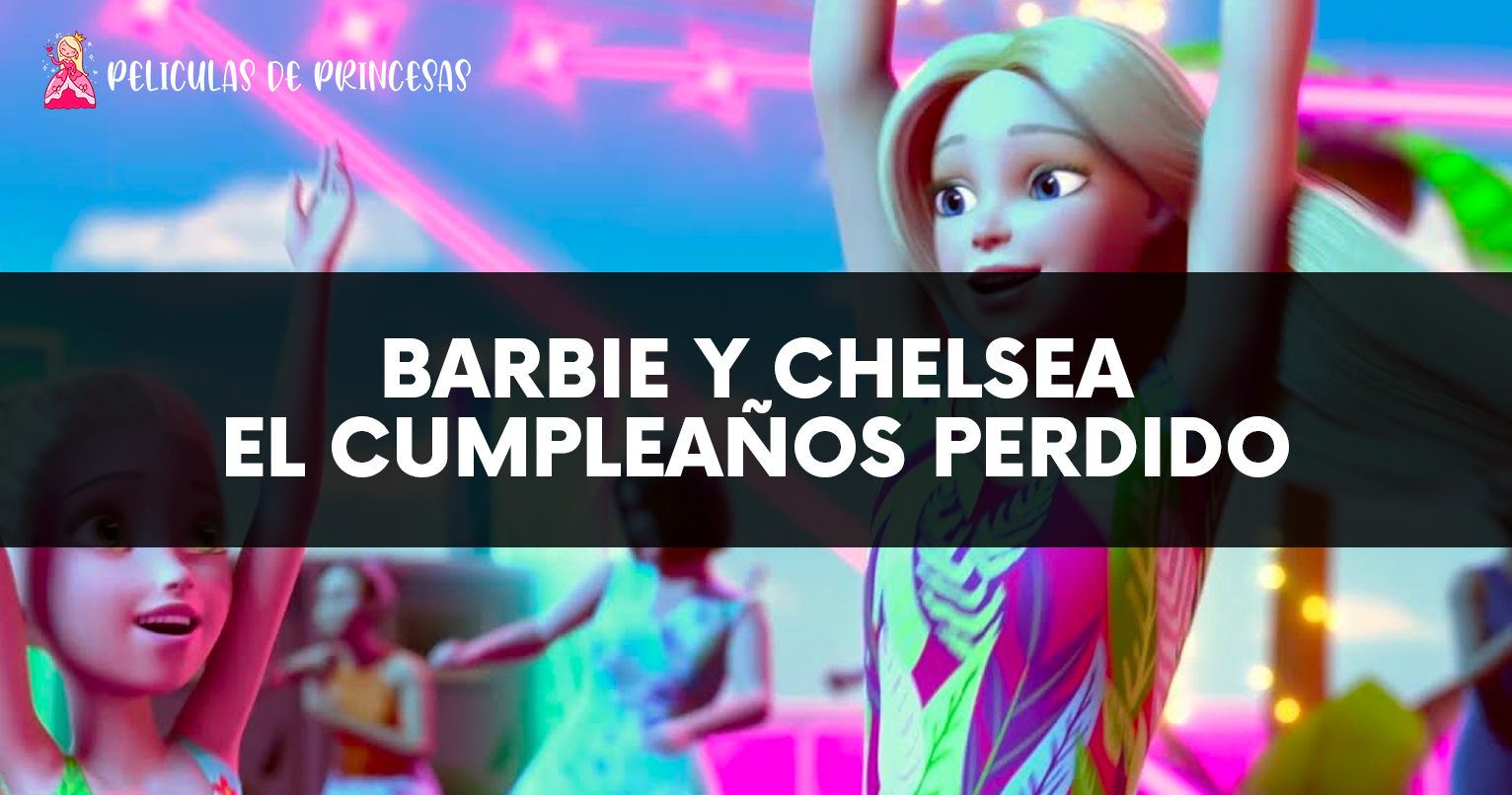 Barbie y Chelsea: El cumpleaños perdido – Película completa Gratis Online