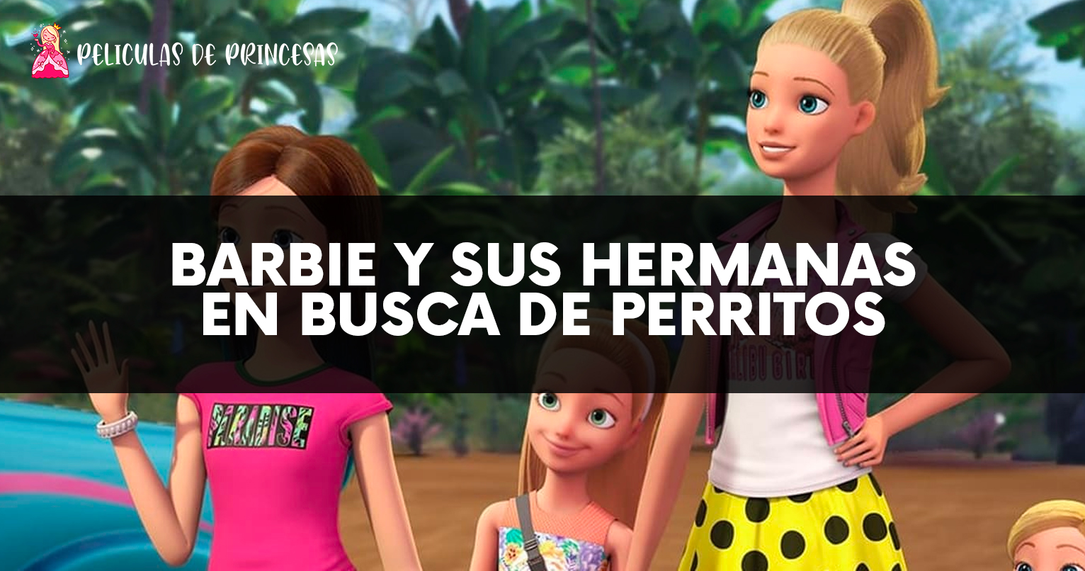 Barbie y sus hermanas en la búsqueda de perritos – Película completa Gratis Online